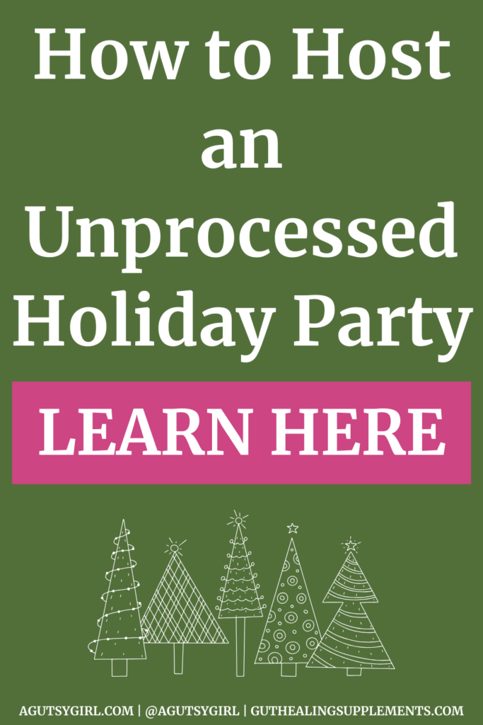 Unprocessed Food List (+ How to Host an Unprocessed Holiday Party) agutsygirl.com #holiday #unprocessedfoods