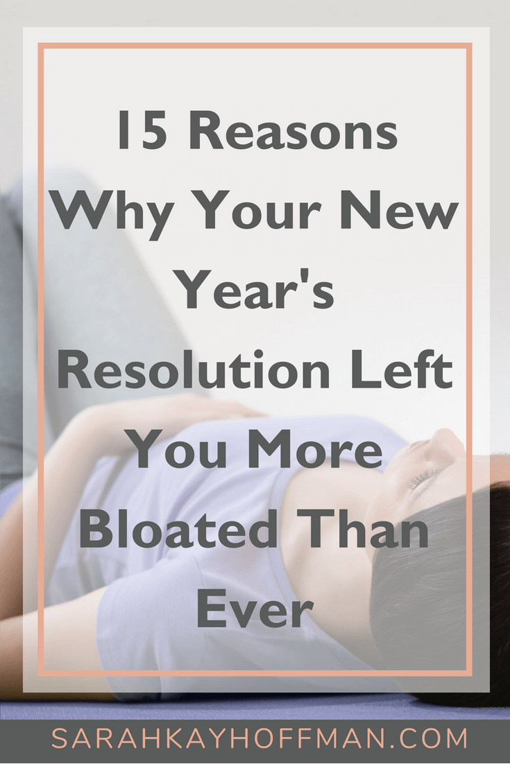 15 Reasons Why Your New Year's Resolution Left You More Bloated Than Ever agutsygirl.com #newyear #goals #healthyliving #guthealth