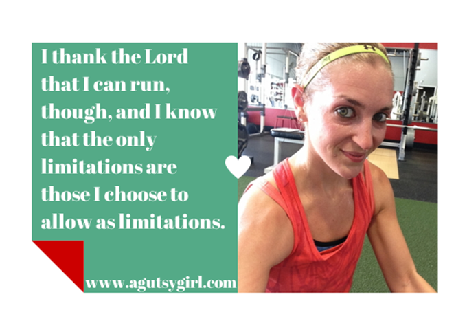 I thank the Lord that I can run. No limitations. Workout. www.agutsygirl.com