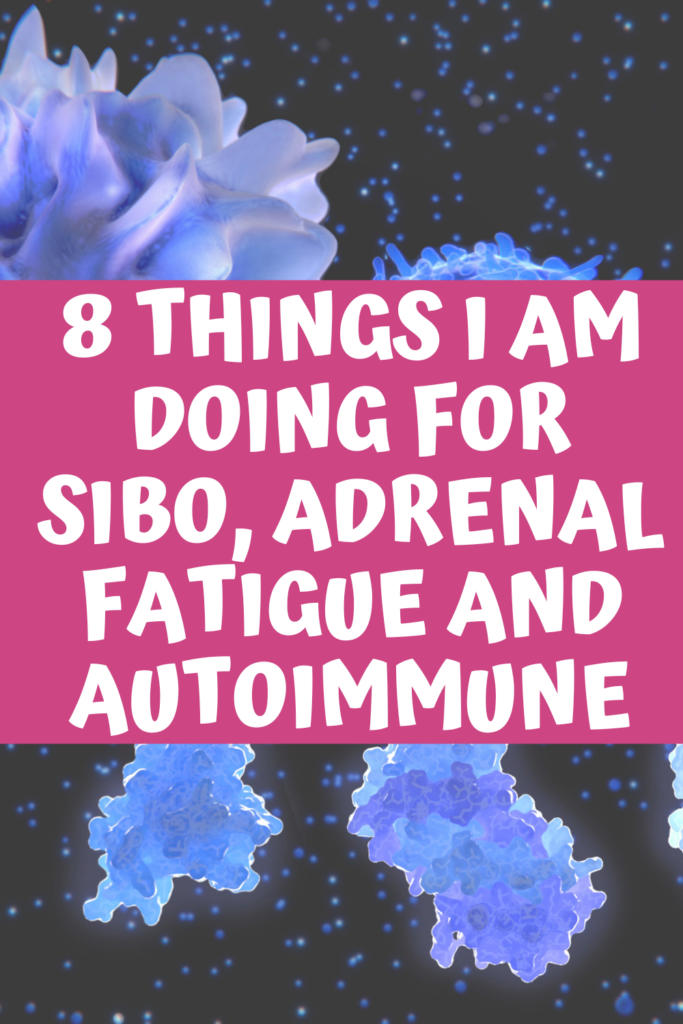 8 Things I Am Doing for SIBO, Adrenal Fatigue and Autoimmune agutsygirl.com