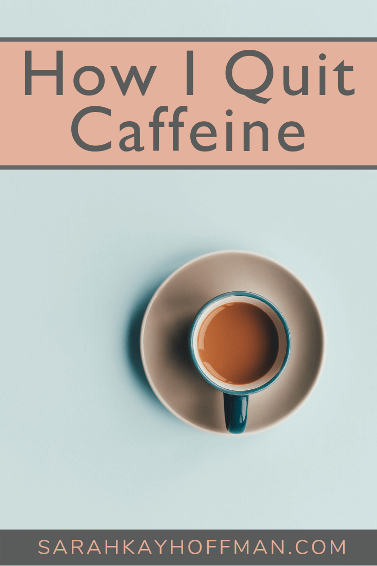 How I Quit Caffeine Coffee www.sarahkayhoffman.com #coffee #caffeine #healthyliving #healthylifestyle #nutrition #healthcoach