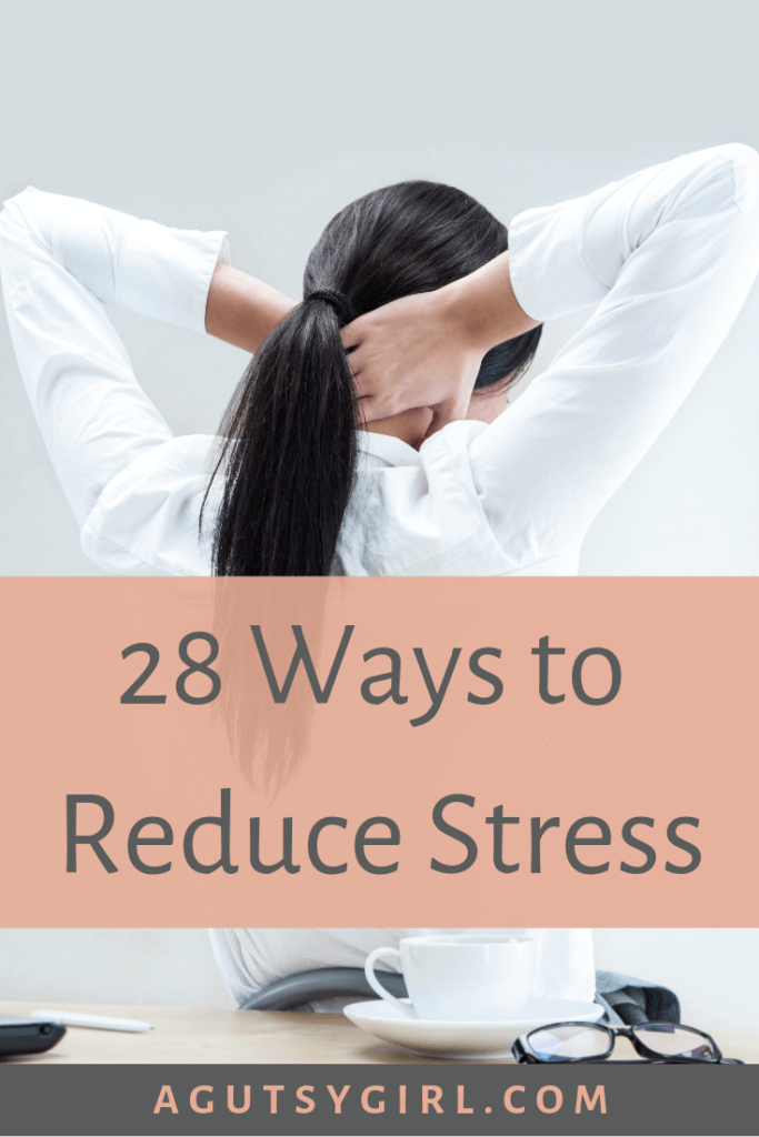 28 Ways to Reduce Stress - A Gutsy Girl®