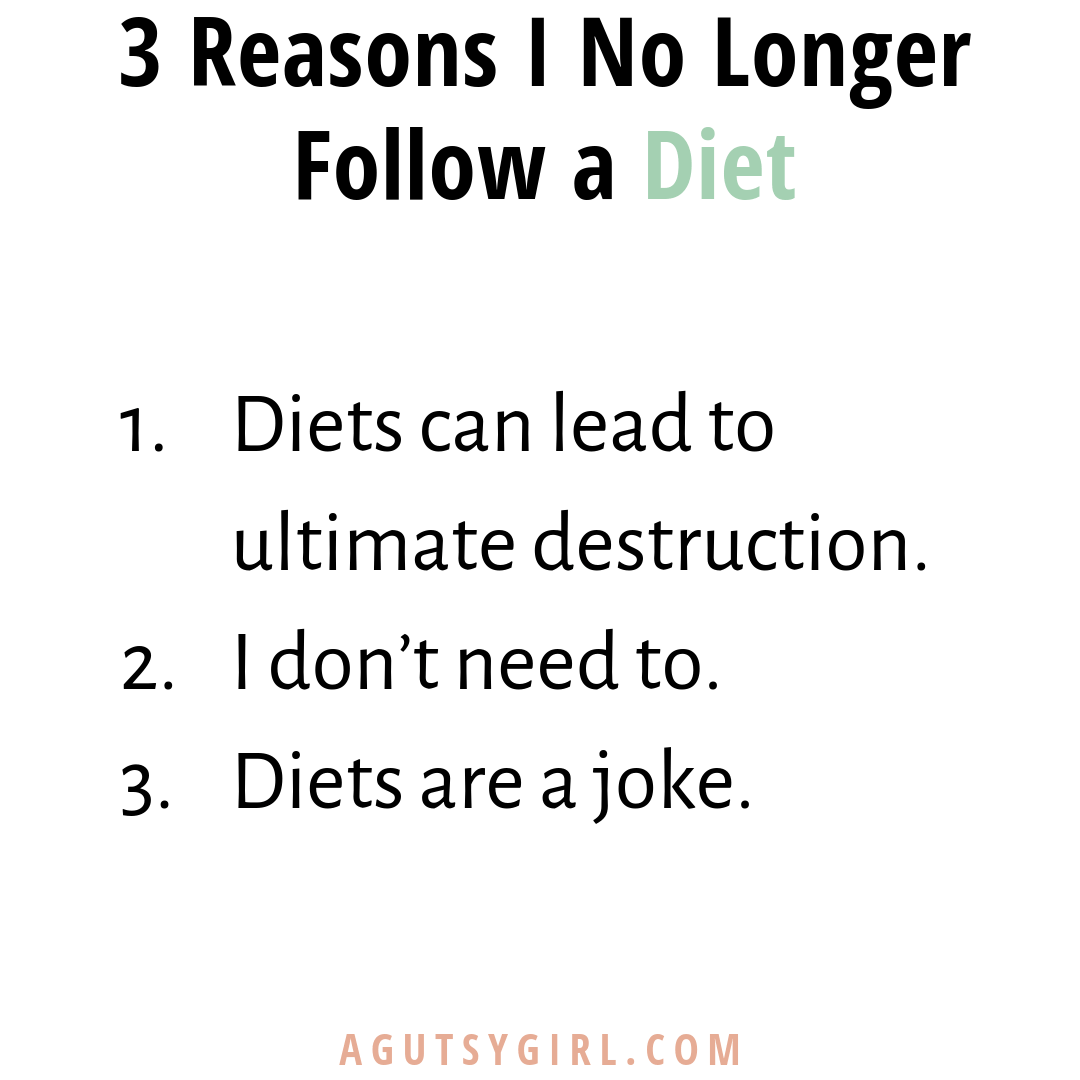 3 Reasons I No Longer Follow a Diet agutsygirl.com #paleo #undiet #dieting #guthealth