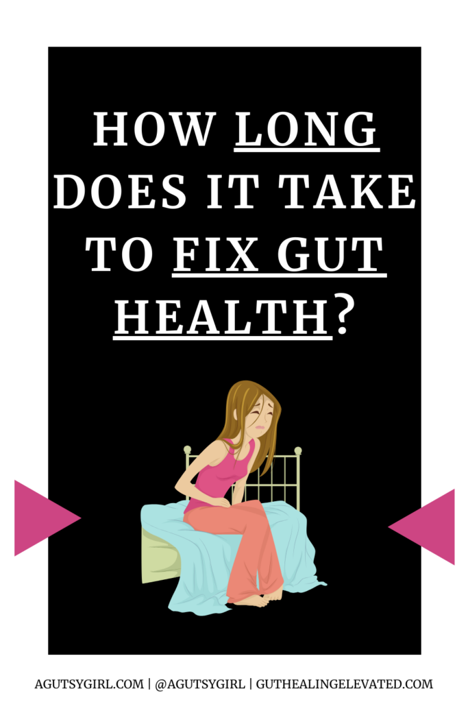How long does it take to fix gut health agutsygirl.com
