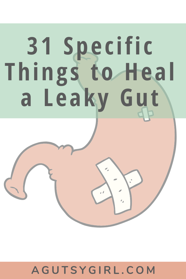 31 Specific Things to Heal a Leaky Gut agutsygirl.com A Gutsy Girl #ibs #ibd #leakygut #guthealing