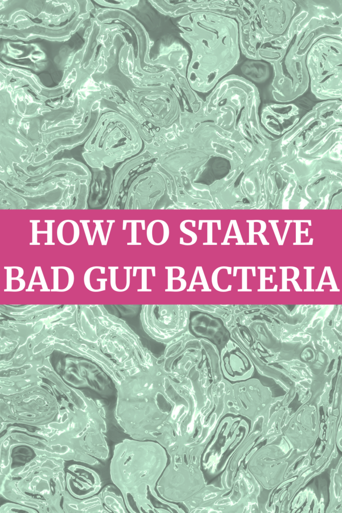 How to Starve Bad Gut Bacteria health agutsygirl.com
