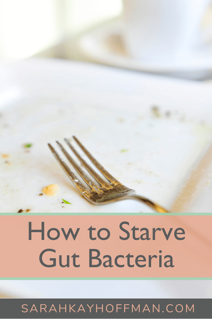 How to Starve Gut Bacteria www.sarahkayhoffman.com #guthealth #healthyliving #ibs #SIBO