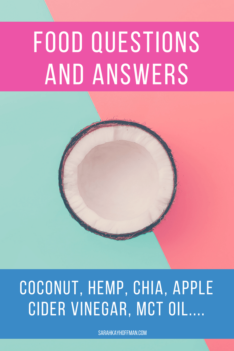 Food Questions and Answers sarahkayhoffman.com Coconut, MCT Oil, Organic, Chia, Hemp, Apple Cider Vinegar