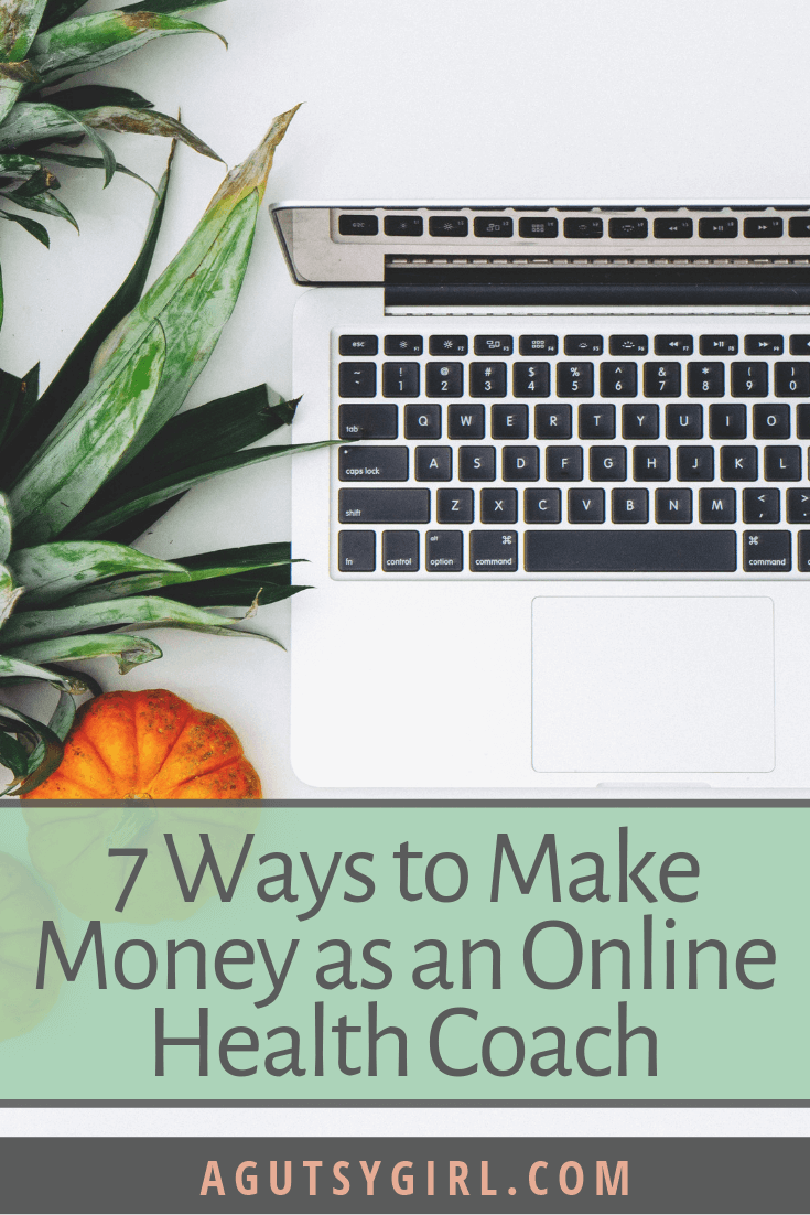 7 Ways to Make Money as an Online Health Coach A Gutsy Girl agutsygirl.com #healthcoach #IIN #mompreneur #healthcoaching