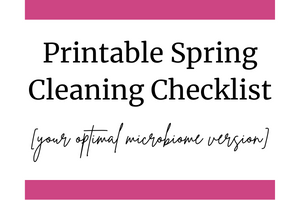 Printable Spring Cleaning Checklist (your optimal microbiome version)
