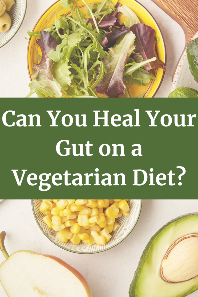Can you heal your gut on a Vegetarian Diet agutsygirl.com