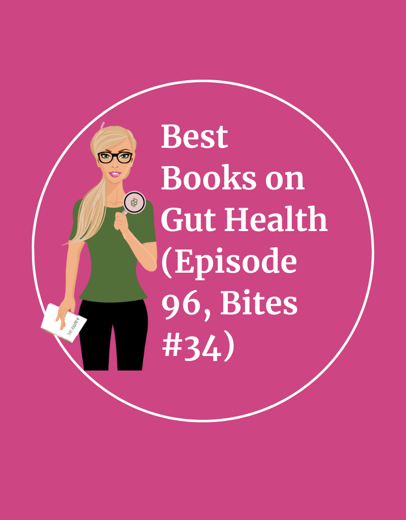 Best Books on Gut Health (Episode 96, Bites #34) agutsygirl.com #guthealth #wellnesspodcasts