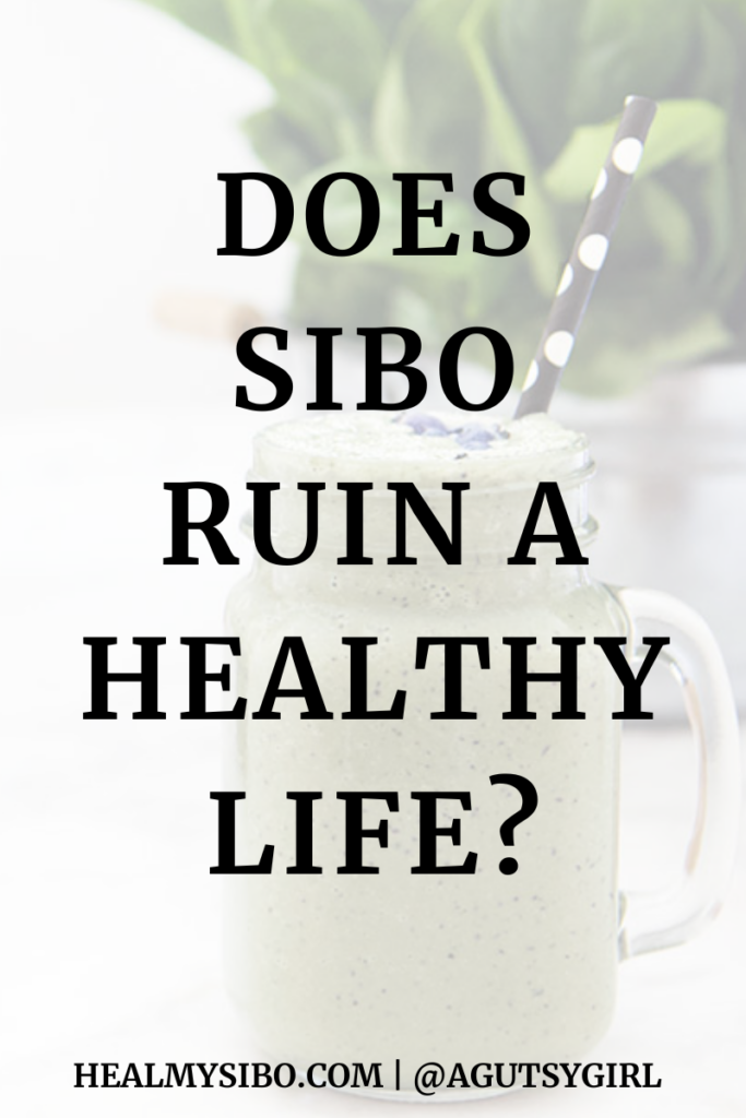 Does SIBO ruin a healthy life agutsygirl.com