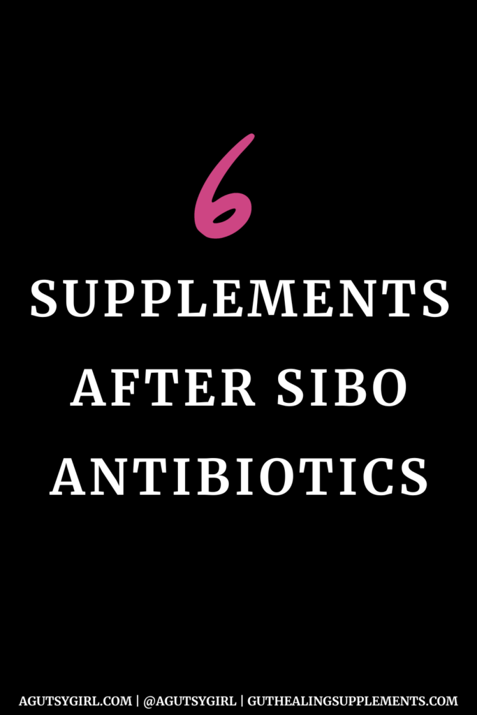 6 supplements after SIBO antibiotics agutsygirl.com