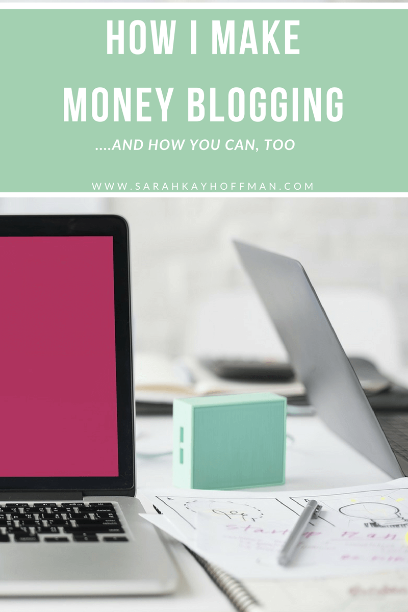 How I Make Money Blogging www.sarahkayhoffman.com #healthyliving #lifestyleblogger #lifestyle #mompreneur #blogger #entrepreneur