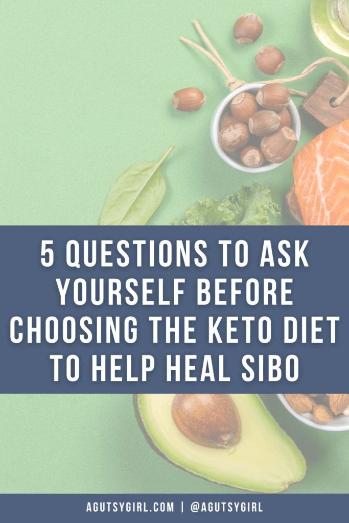 5 Questions to Ask Yourself Before Choosing the Keto Diet to Help Heal SIBO agutsygirl.com #guthealth #keto #ketogenicdiet #SIBO