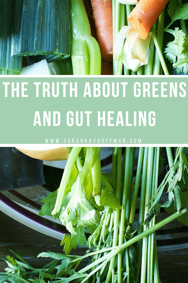 The Truth About Greens and Gut Healing www.sarahkayhoffman.com IBS IBD fiber #healthyliving #guthealth #greens #sibo #ibd #ibs