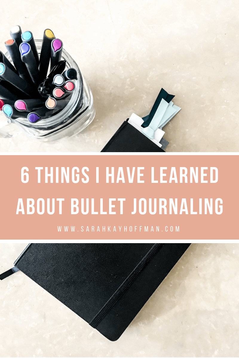 6 Things I Have Learned About Bullet Journaling 2019 Bullet Journal www.sarahkayhoffman.com #bulletjournal #bujo #healthyliving #mompreneur