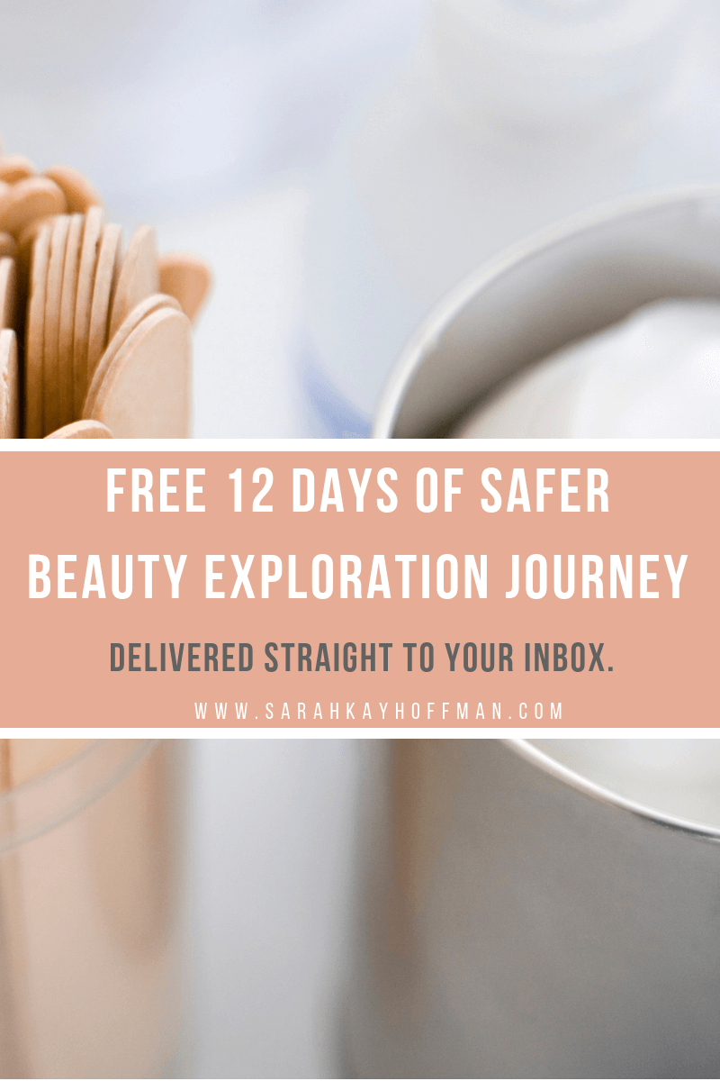 Free 12 Days of Safer Beauty Exploration Journey www.sarahkayhoffman.com #naturalbeauty #saferskincare #makeup #skincare