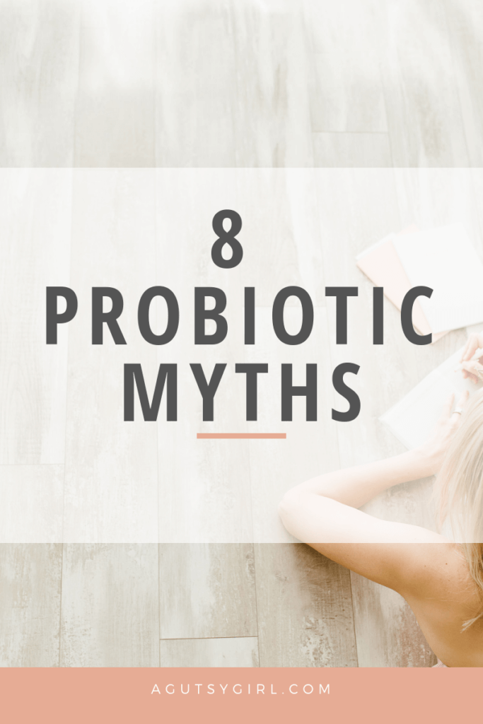 8 Probiotic Myths agutsygirl.com probiotics #probiotics #probiotic #supplement #guthealth