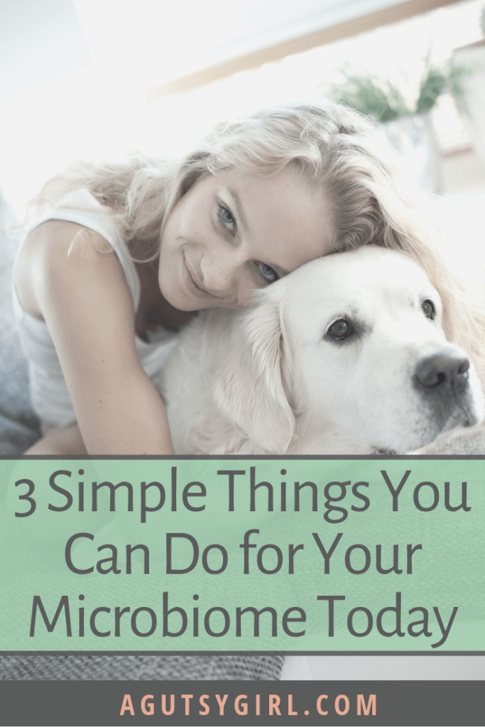 3 Simple Things You Can Do For Your Microbiome Today - A Gutsy Girl®