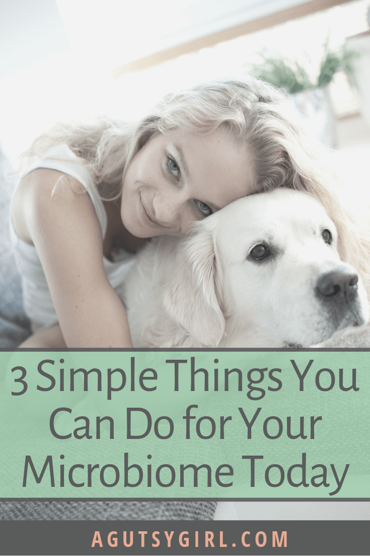 3 Simple Things You Can Do for Your Microbiome Today agutsygirl.com #guthealth #guthealing #microbiome