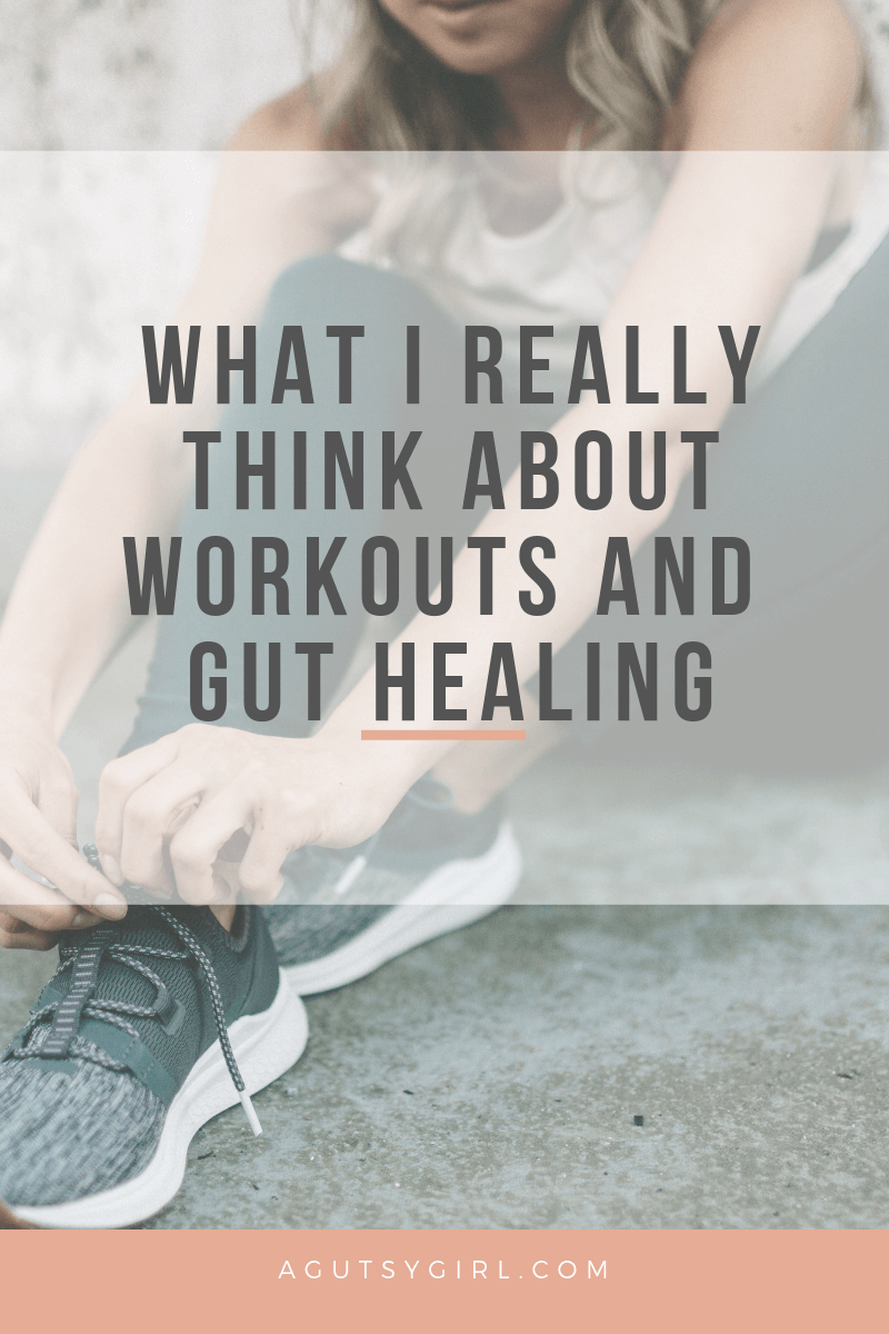 what-i-really-think-about-workouts-and-gut-healing-a-gutsy-girl