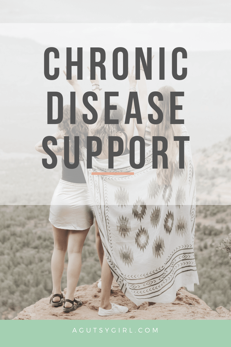 Chronic Disease Support with A Gutsy Girl agutsygirl.com #chronicillness #guthealth #ibs #ibd
