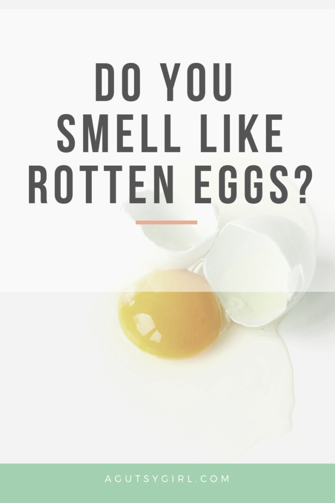 Do You Smell Like Rotten Eggs agutsygirl.com A Gutsy Girl SIBO #guthealth #ibs #sibo