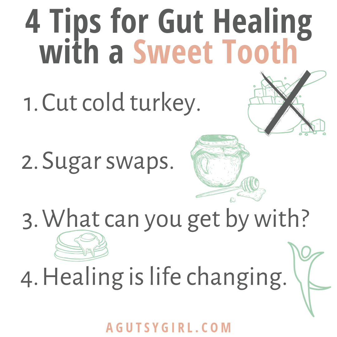 4 Tips for Gut Healing with a Sweet Tooth agutsygirl.com #sugar #sweettooth #nosugar #guthealth