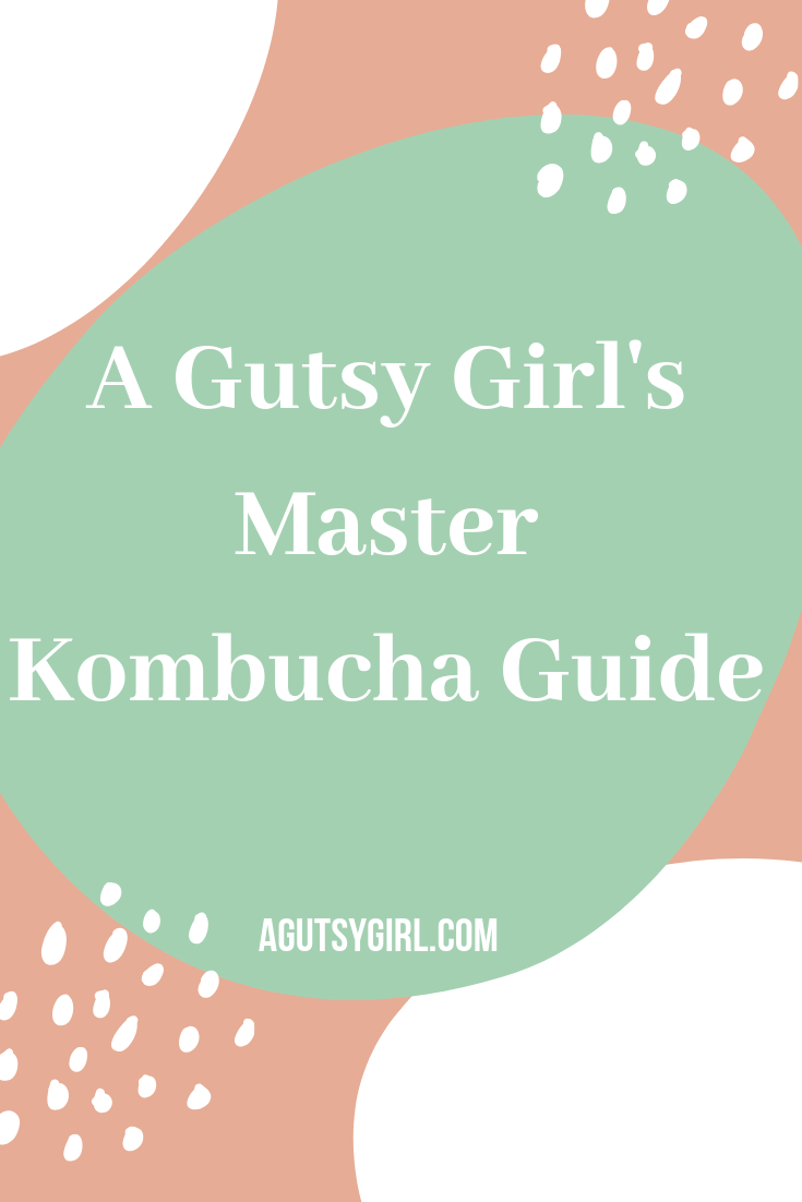 A Gutsy Girl's Master Kombucha Guide agutsygirl.com #kombucha #guthealth #healthyliving