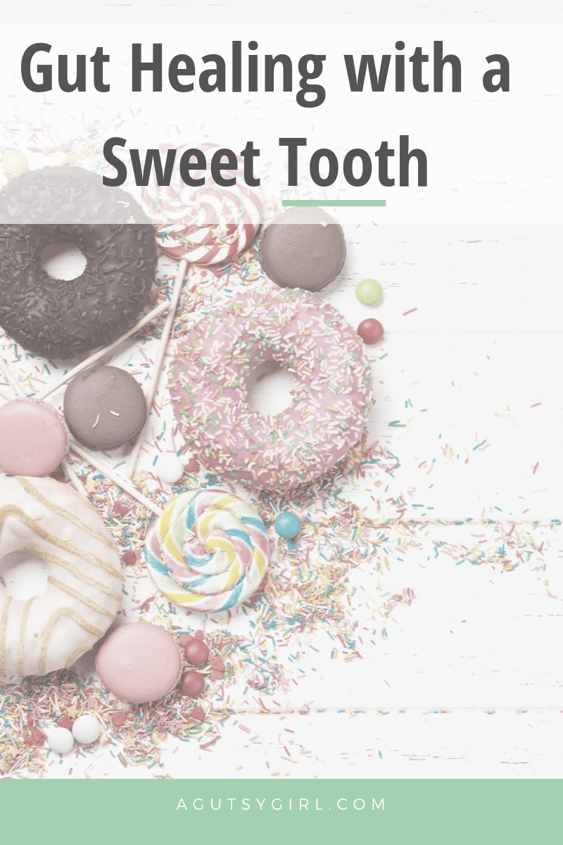 Gut Healing with a Sweet Tooth agutsygirl.com #guthealing #sugar #iquitsugar #ibs IBS SIBO IBD