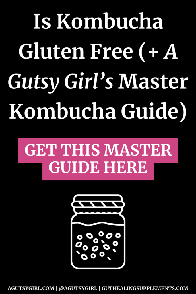Is Kombucha Gluten Free (+ A Gutsy Girl’s Master Kombucha Guide) agutsygirl.com #kombucha