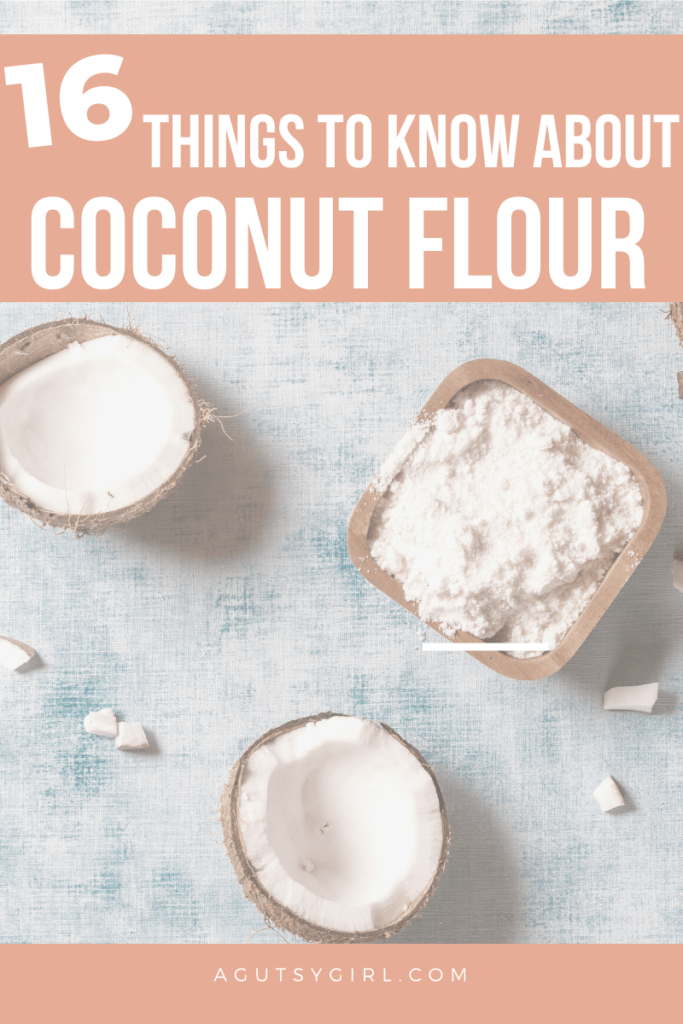 16 Things to Know About Coconut Flour agutsygirl.com #coconutflour #healthybaking #baking #paleo