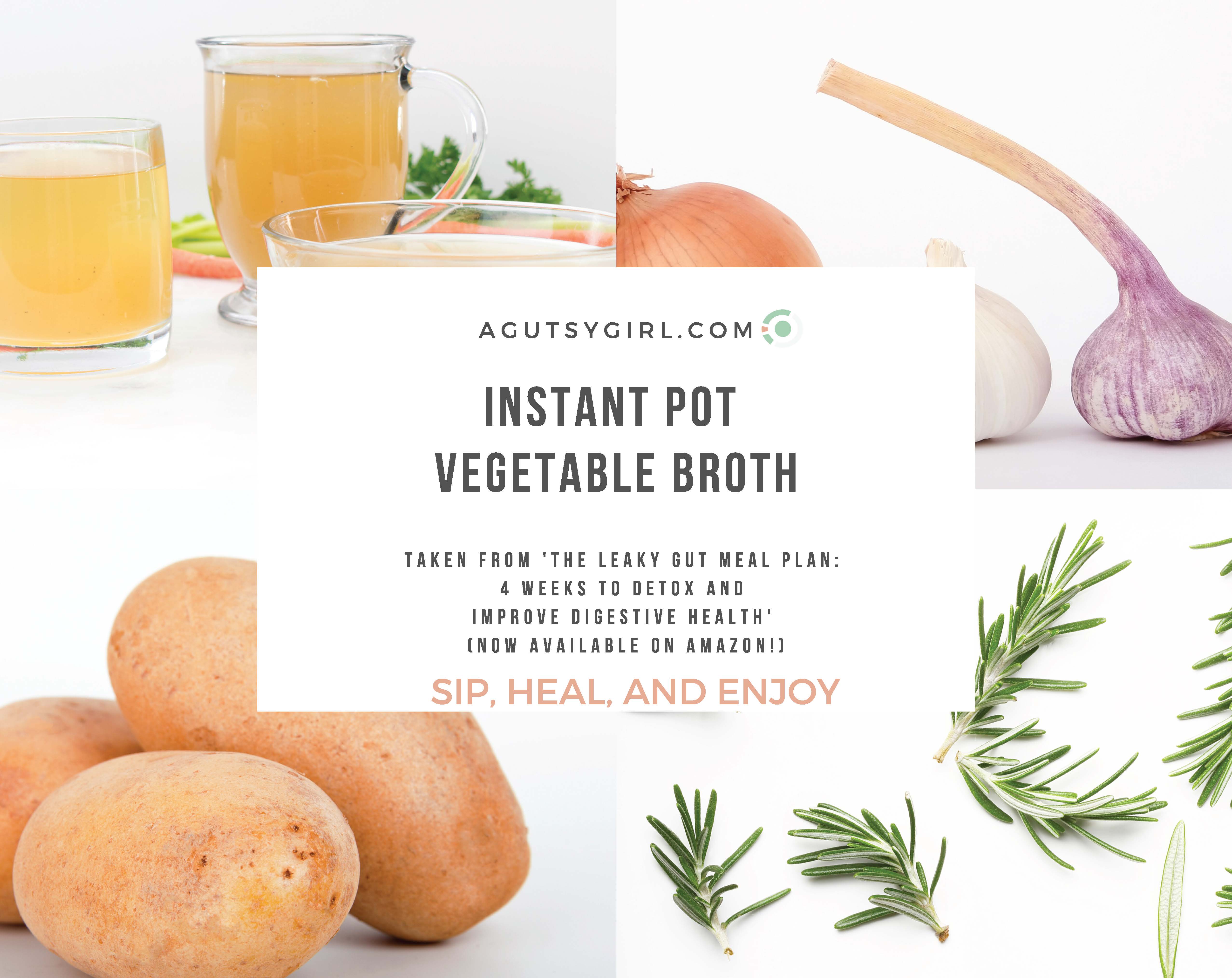 Instant Pot Vegetable Broth agutsygirl.com The Leaky Gut Meal Plan #broth #veganrecipes #healthyrecipe