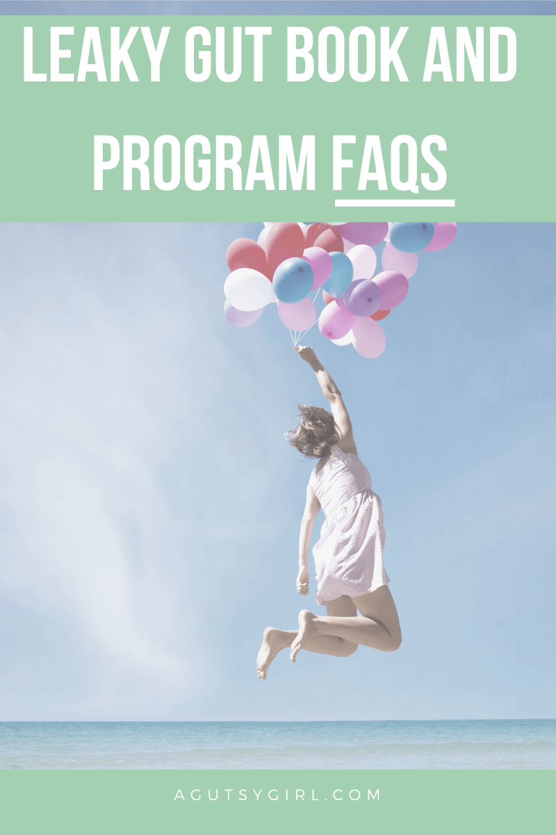 Leaky Gut Book and Program FAQs agutsygirl.com #leakygut #ibs #leakygutsyndrome #guthealth