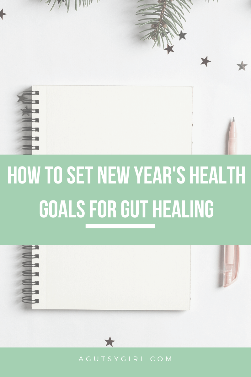 How to Set New Year's Health Goals for Gut Healing agutsygirl.com #guthealth gut health #newyearsgoals #healthygoals