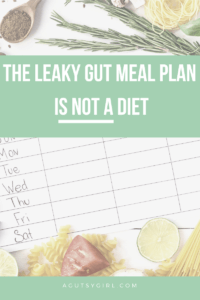 The Leaky Gut Meal Plan is Not a Diet agutsygirl.com A Gutsy Girl #leakygut #mealplan #diets