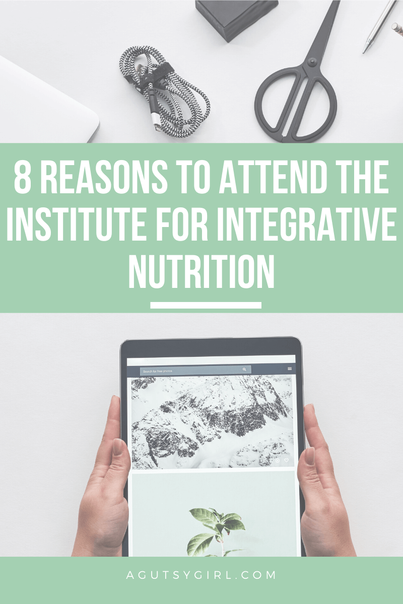 8 Reasons to Attend the Institute for Integrative Nutrition agutsygirl.com #iin #healthcoach #healthcoaching #healthyliving