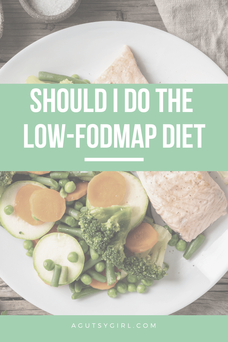 Should I Do the Low-FODMAP Diet agutsygirl.com #lowFODMAP #fodmap #fodmaps #guthealth