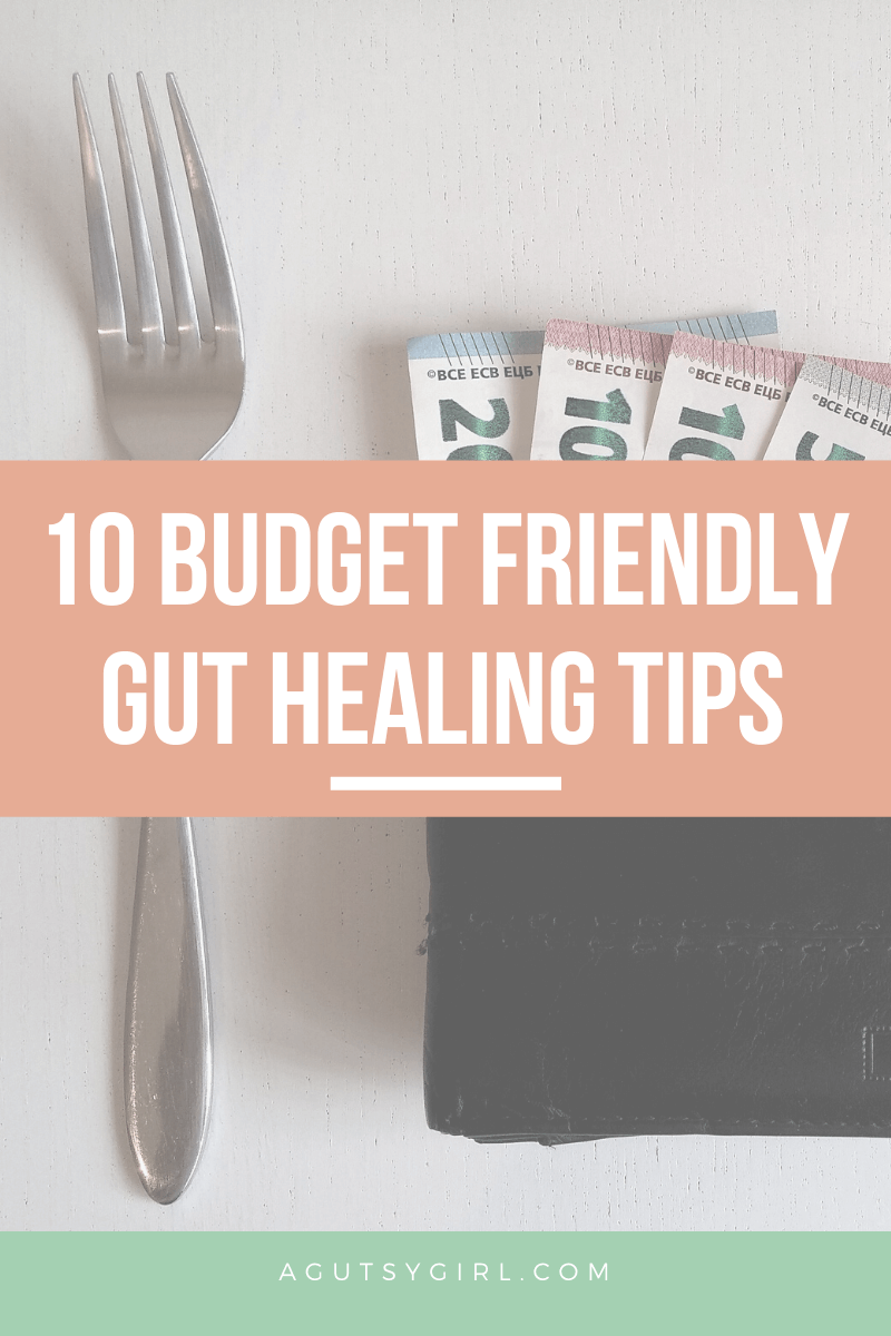 10 Budget Friendly Gut Healing Tips agutsygirl.com #budgeting #guthealth #healthyliving #budgetingtips