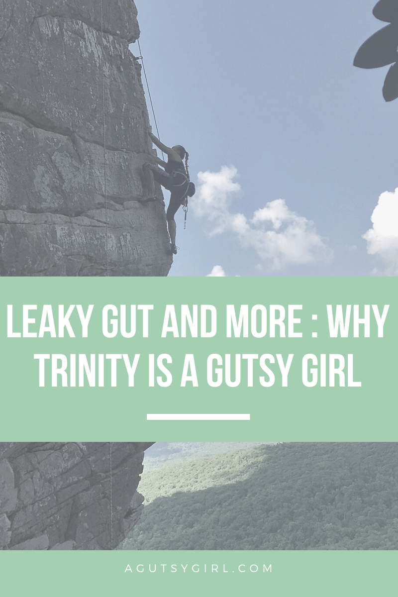 Leaky Gut and More Why Trinity is A Gutsy Girl agutsygirl.com #guthealth