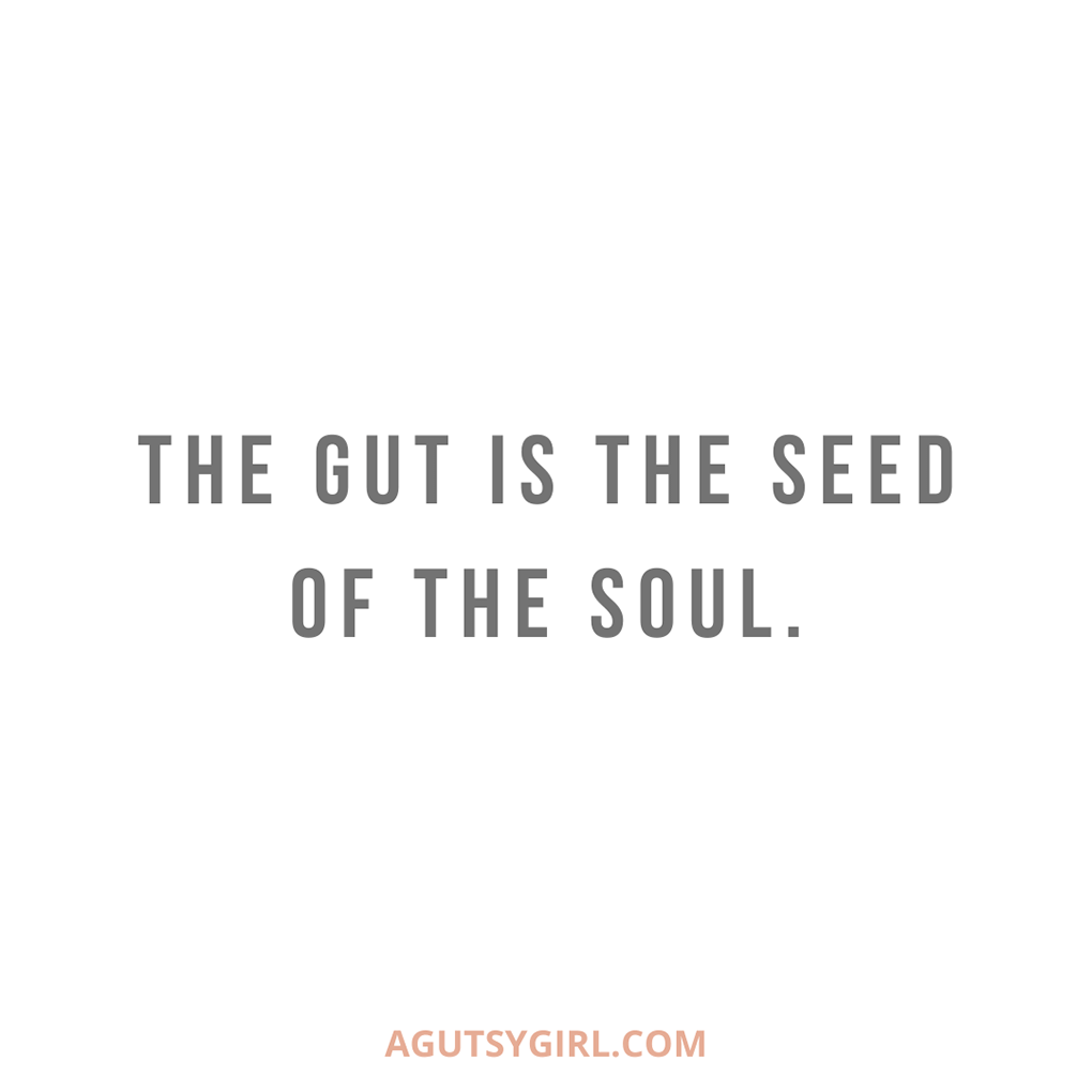 The Gut is the Seed of the Soul agutsygirl.com #guthealth #gut #digestion