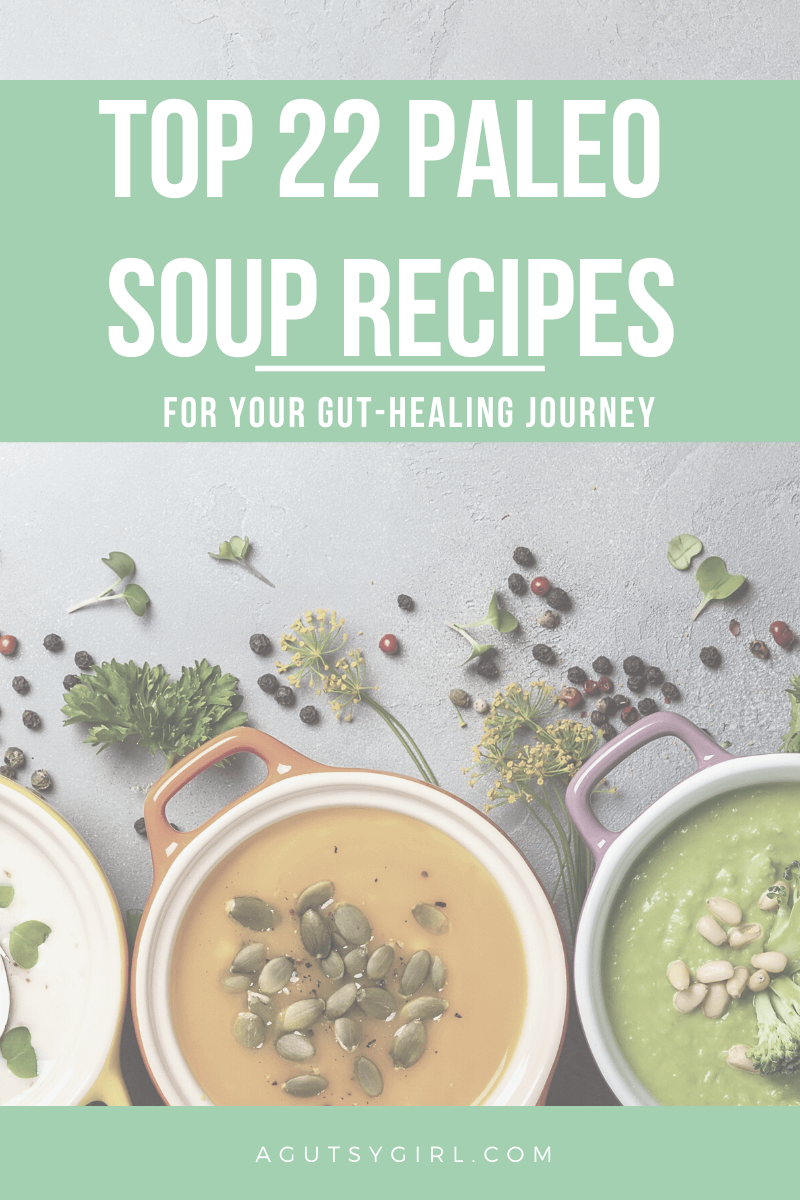 Top 22 Paleo Soup Recipes agutsygirl.com #paleorecipes #paleo #souprecipes #guthealth