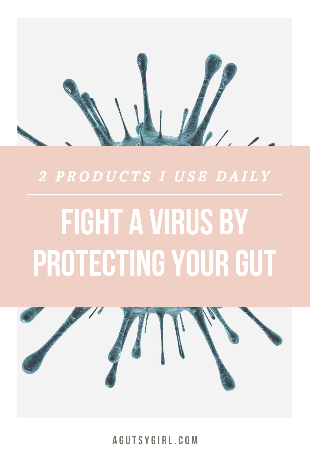 Fight a Virus by Protecting Your Gut agutsygirl.com #guthealth #immunesystem #healthyliving