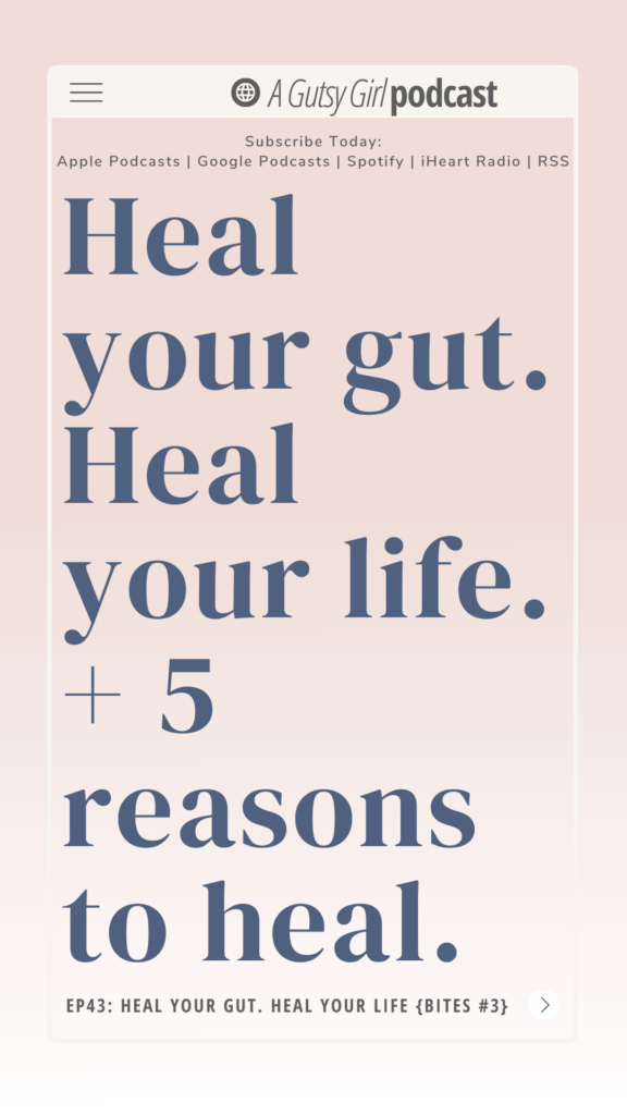Heal your gut. Heal your life. agutsygirl.com #guthealth #wellnesspodcast