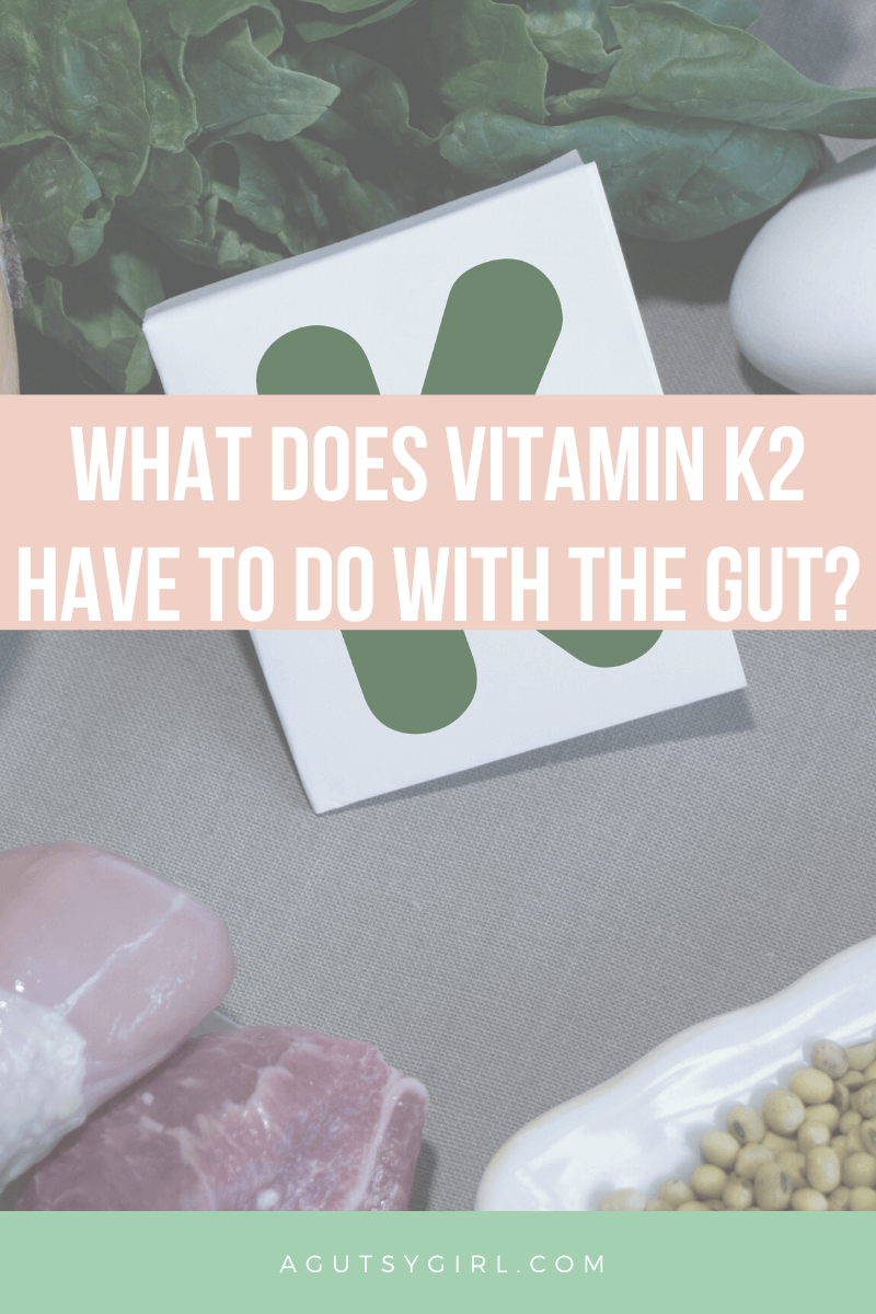 What Does Vitamin K2 Have to Do with the Gut agutsygirl.com #vitamink #vitamins #guthealth