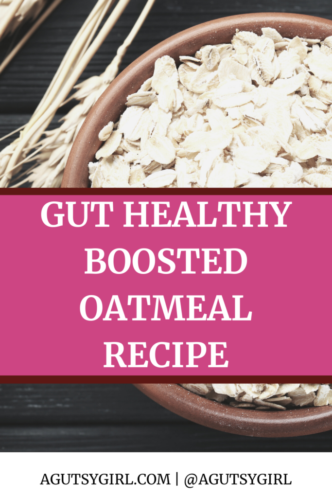 Gut Healthy Boosted Oatmeal Recipe agutsygirl.com #oatmeal