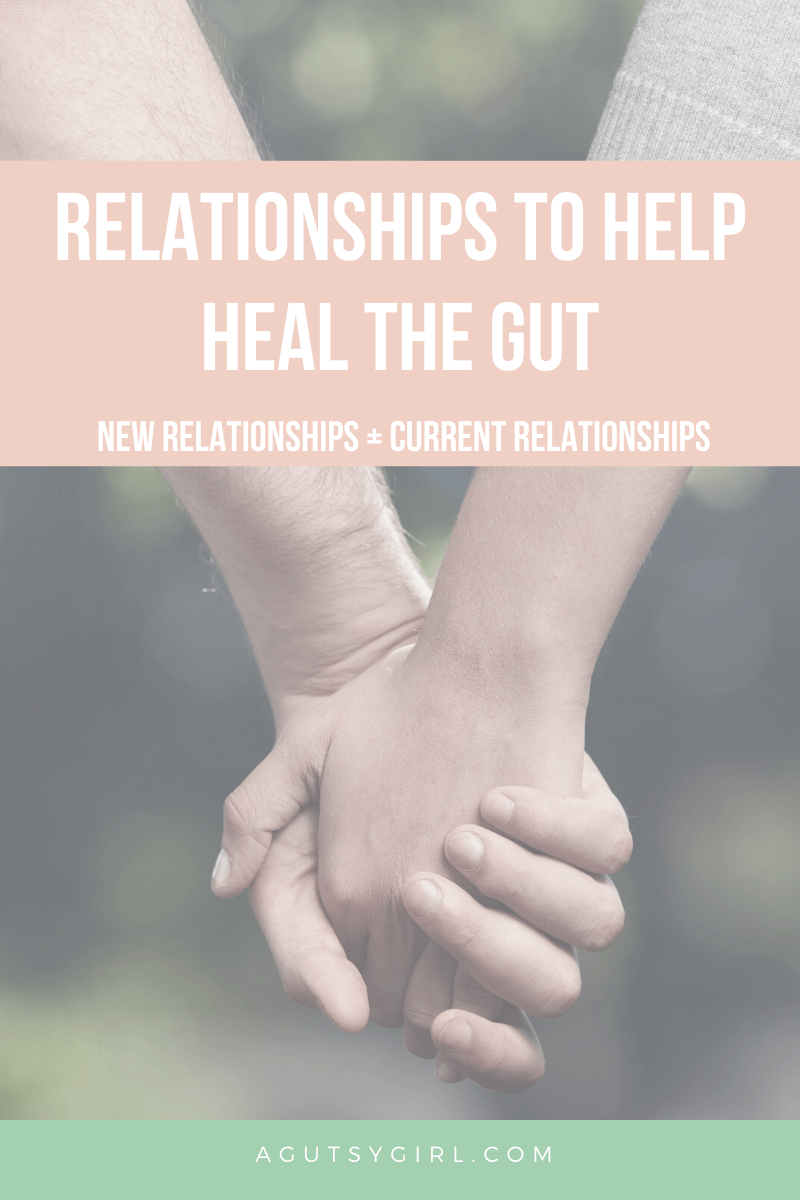 Relationships to Help Heal the Gut agutsygirl.com #guthealth #relationships