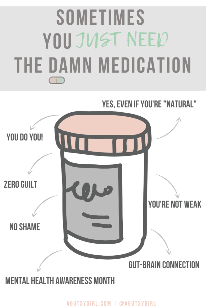 Sometimes You Just Need the Damn Medication agutsygirl.com #mentalhealth #mentalhealthawareness #guthealth